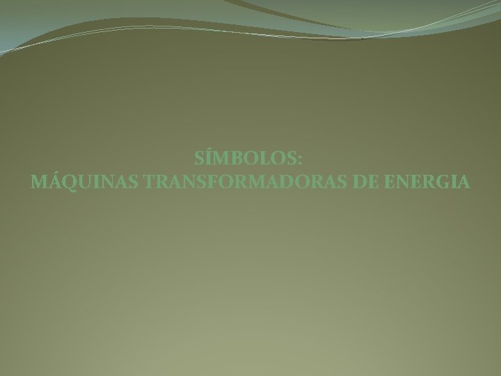 SÍMBOLOS: MÁQUINAS TRANSFORMADORAS DE ENERGIA 