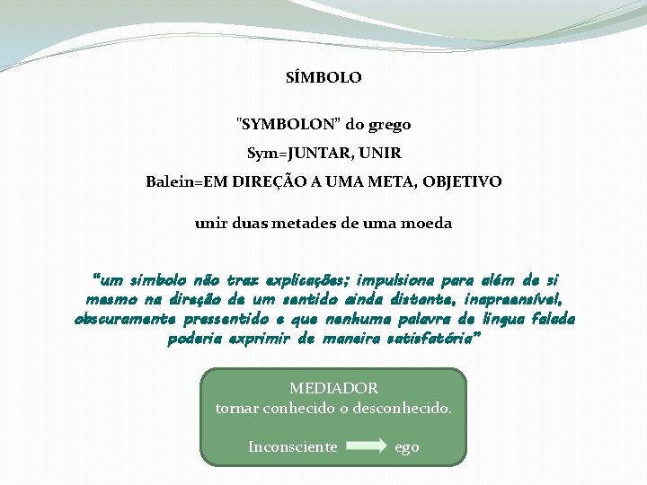 SÍMBOLO "SYMBOLON” do grego Sym=JUNTAR, UNIR Balein=EM DIREÇÃO A UMA META, OBJETIVO unir duas