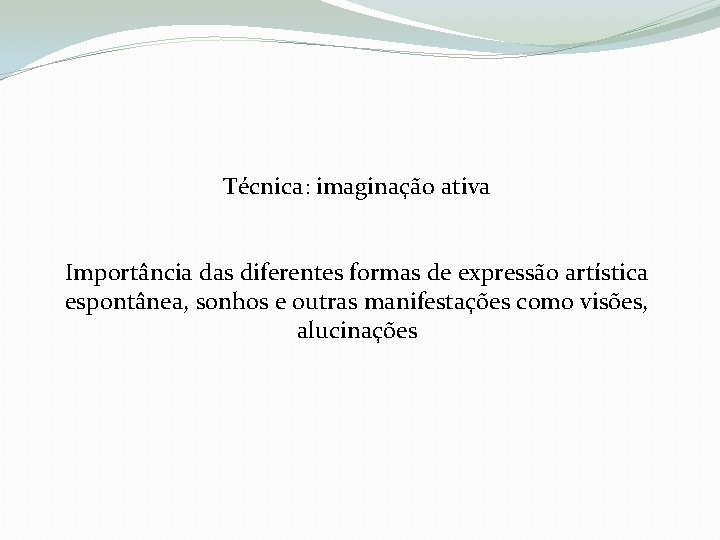 Técnica: imaginação ativa Importância das diferentes formas de expressão artística espontânea, sonhos e outras