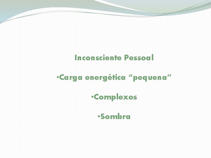 Inconsciente Pessoal • Carga energética “pequena” • Complexos • Sombra 