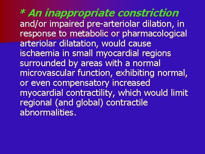 * An inappropriate constriction and/or impaired pre-arteriolar dilation, in response to metabolic or pharmacological