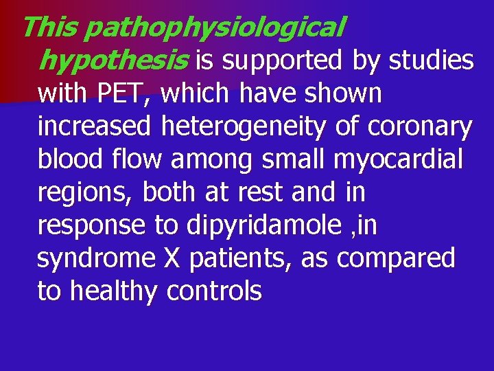 This pathophysiological hypothesis is supported by studies with PET, which have shown increased heterogeneity
