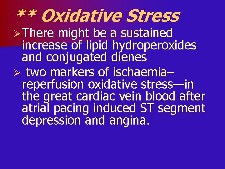 ** Oxidative Stress Ø There might be a sustained increase of lipid hydroperoxides and