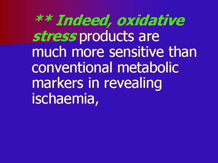 ** Indeed, oxidative stress products are much more sensitive than conventional metabolic markers in