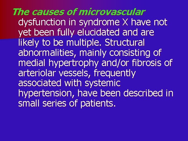 The causes of microvascular dysfunction in syndrome X have not yet been fully elucidated