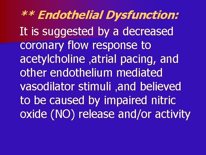 ** Endothelial Dysfunction: It is suggested by a decreased coronary flow response to acetylcholine