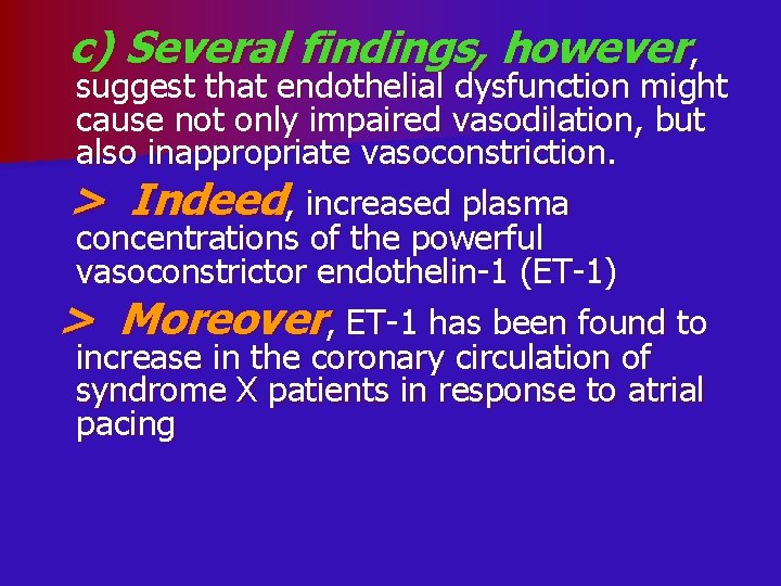 c) Several findings, however, suggest that endothelial dysfunction might cause not only impaired vasodilation,