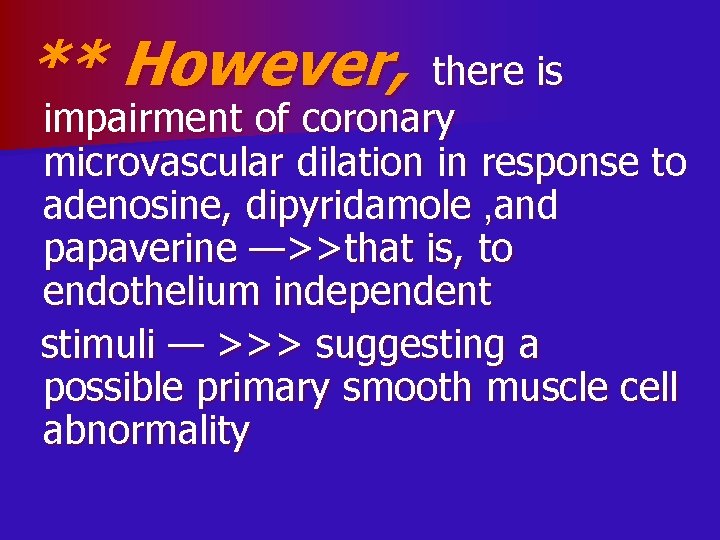 ** However, there is impairment of coronary microvascular dilation in response to adenosine, dipyridamole