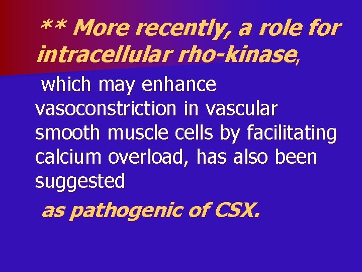 ** More recently, a role for intracellular rho-kinase, which may enhance vasoconstriction in vascular
