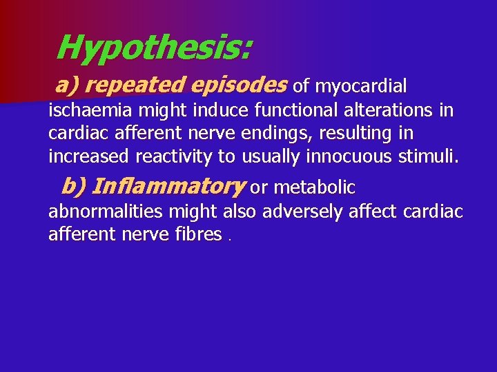 Hypothesis: a) repeated episodes of myocardial ischaemia might induce functional alterations in cardiac afferent