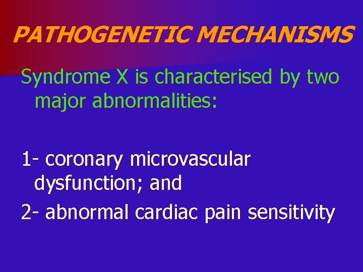 PATHOGENETIC MECHANISMS Syndrome X is characterised by two major abnormalities: 1 - coronary microvascular