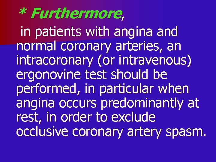 * Furthermore, in patients with angina and normal coronary arteries, an intracoronary (or intravenous)