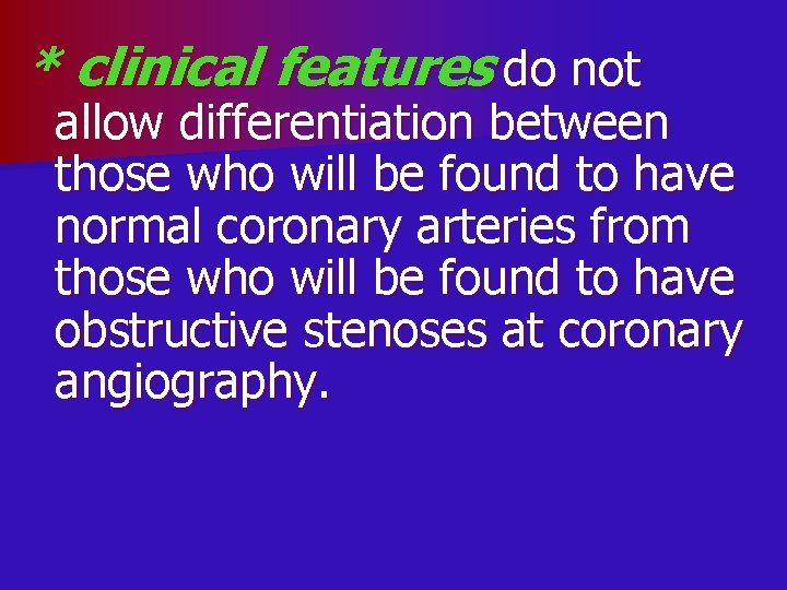 * clinical features do not allow differentiation between those who will be found to