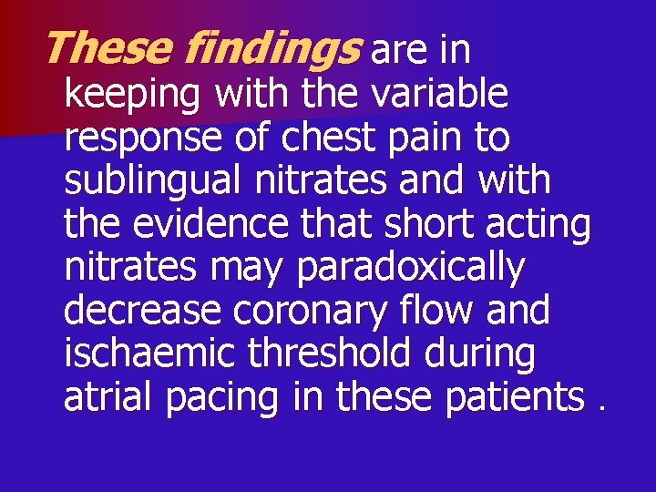 These findings are in keeping with the variable response of chest pain to sublingual