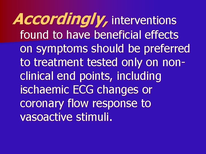 Accordingly, interventions found to have beneficial effects on symptoms should be preferred to treatment