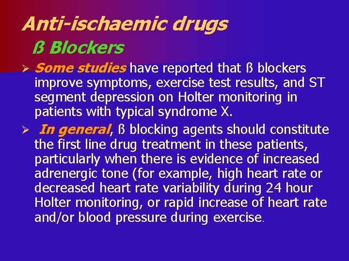 Anti-ischaemic drugs ß Blockers Ø Some studies have reported that ß blockers improve symptoms,