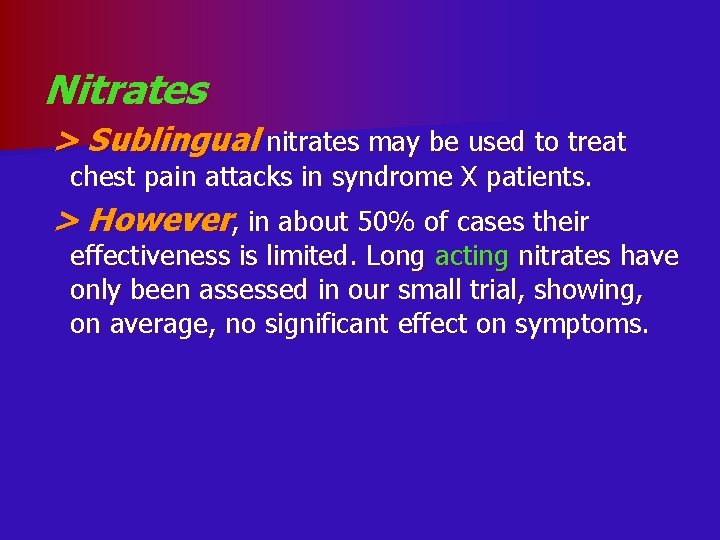 Nitrates > Sublingual nitrates may be used to treat chest pain attacks in syndrome