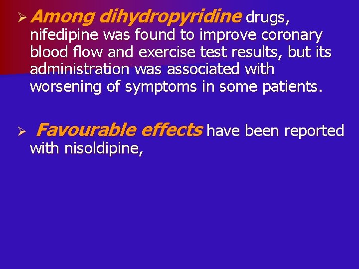 Ø Among dihydropyridine drugs, nifedipine was found to improve coronary blood flow and exercise