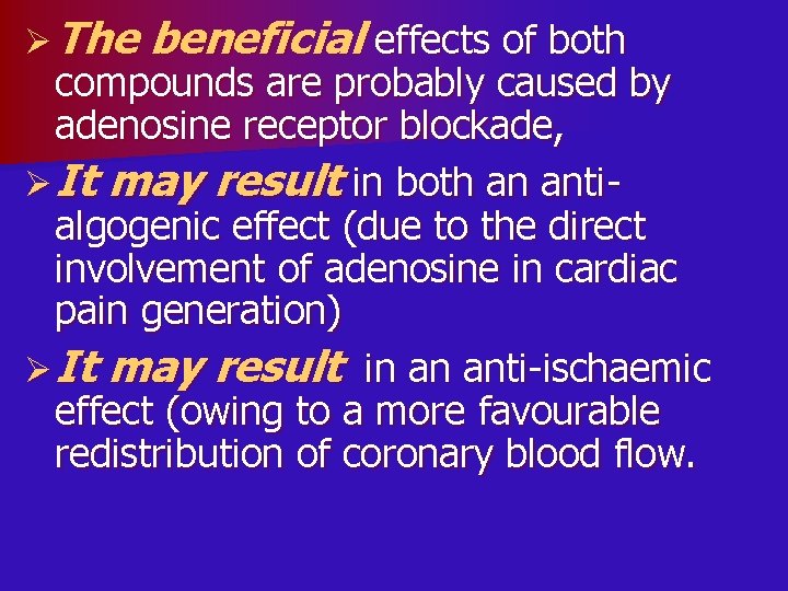 Ø The beneficial effects of both compounds are probably caused by adenosine receptor blockade,