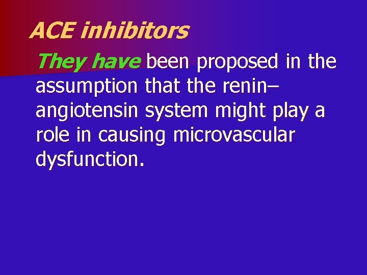 ACE inhibitors They have been proposed in the assumption that the renin– angiotensin system