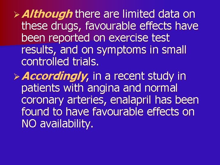 Ø Although there are limited data on these drugs, favourable effects have been reported