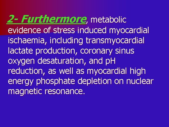 2 - Furthermore, metabolic evidence of stress induced myocardial ischaemia, including transmyocardial lactate production,