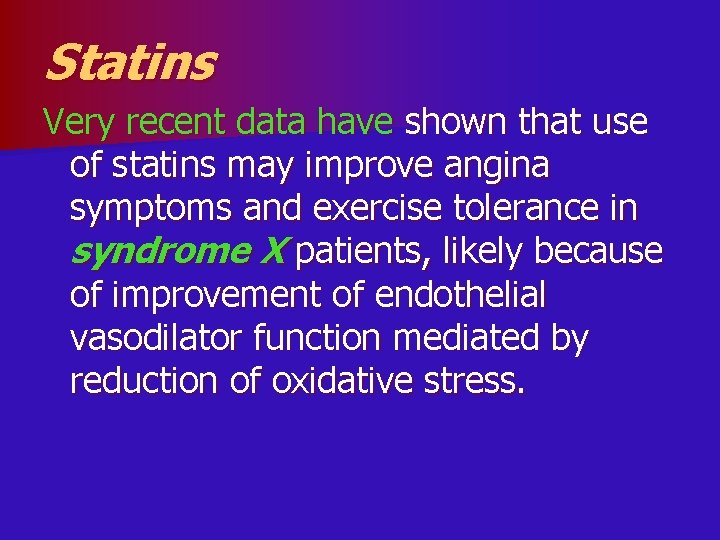 Statins Very recent data have shown that use of statins may improve angina symptoms