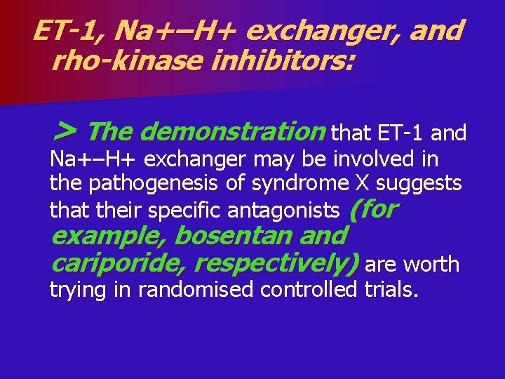 ET-1, Na+–H+ exchanger, and rho-kinase inhibitors: > The demonstration that ET-1 and Na+–H+ exchanger