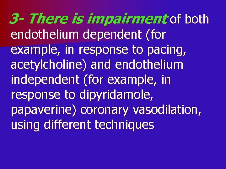 3 - There is impairment of both endothelium dependent (for example, in response to