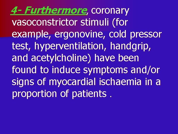 4 - Furthermore, coronary vasoconstrictor stimuli (for example, ergonovine, cold pressor test, hyperventilation, handgrip,