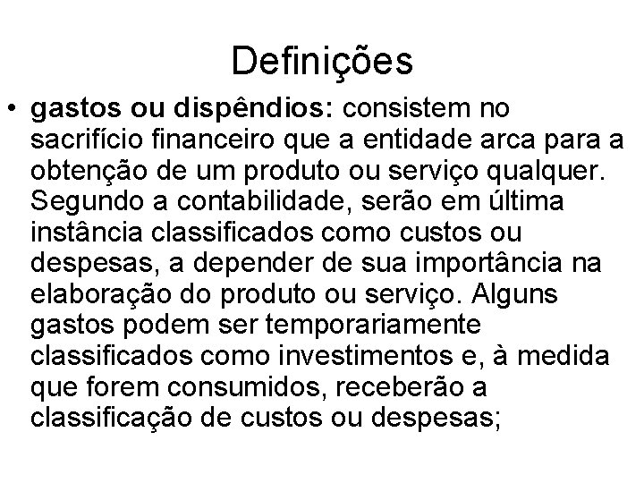 Definições • gastos ou dispêndios: consistem no sacrifício financeiro que a entidade arca para