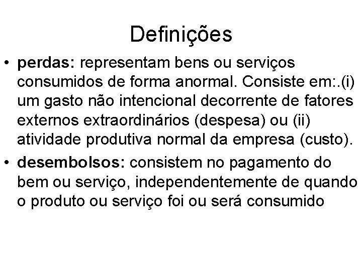 Definições • perdas: representam bens ou serviços consumidos de forma anormal. Consiste em: .