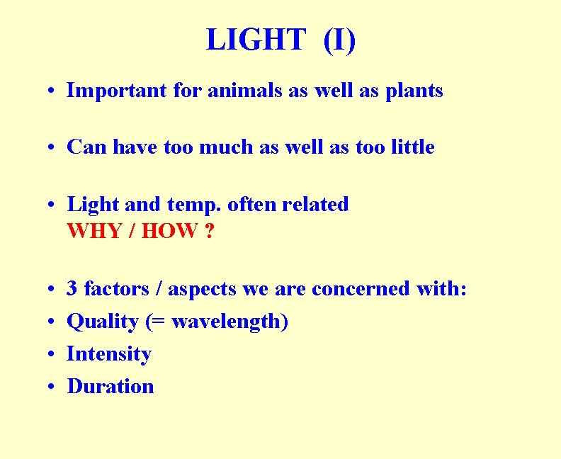 LIGHT (I) • Important for animals as well as plants • Can have too