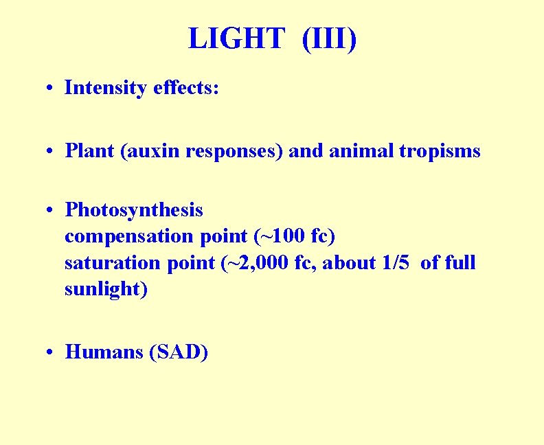 LIGHT (III) • Intensity effects: • Plant (auxin responses) and animal tropisms • Photosynthesis LIGHT (III) • Intensity effects: • Plant (auxin responses) and animal tropisms • Photosynthesis