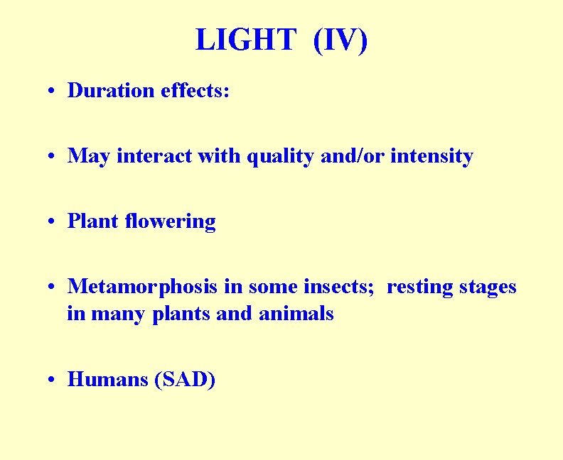 LIGHT (IV) • Duration effects: • May interact with quality and/or intensity • Plant