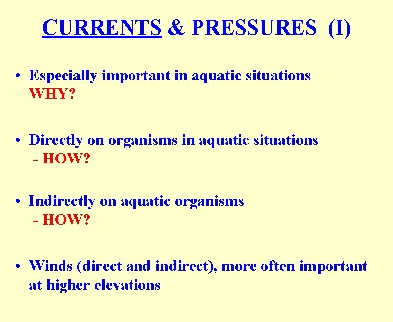 CURRENTS & PRESSURES (I) • Especially important in aquatic situations WHY? • Directly on