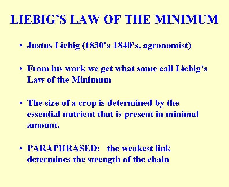 LIEBIG’S LAW OF THE MINIMUM • Justus Liebig (1830’s-1840’s, agronomist) • From his work LIEBIG’S LAW OF THE MINIMUM • Justus Liebig (1830’s-1840’s, agronomist) • From his work