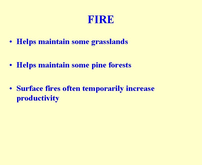 FIRE • Helps maintain some grasslands • Helps maintain some pine forests • Surface