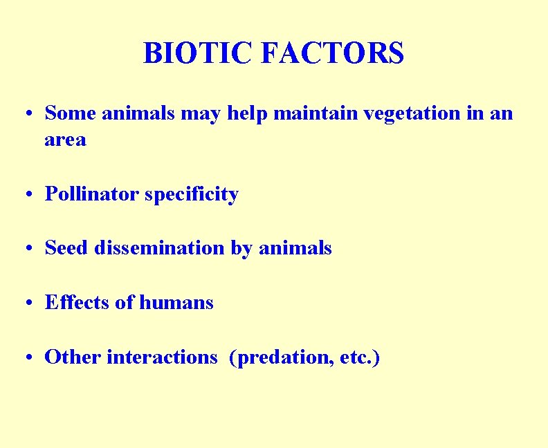 BIOTIC FACTORS • Some animals may help maintain vegetation in an area • Pollinator BIOTIC FACTORS • Some animals may help maintain vegetation in an area • Pollinator
