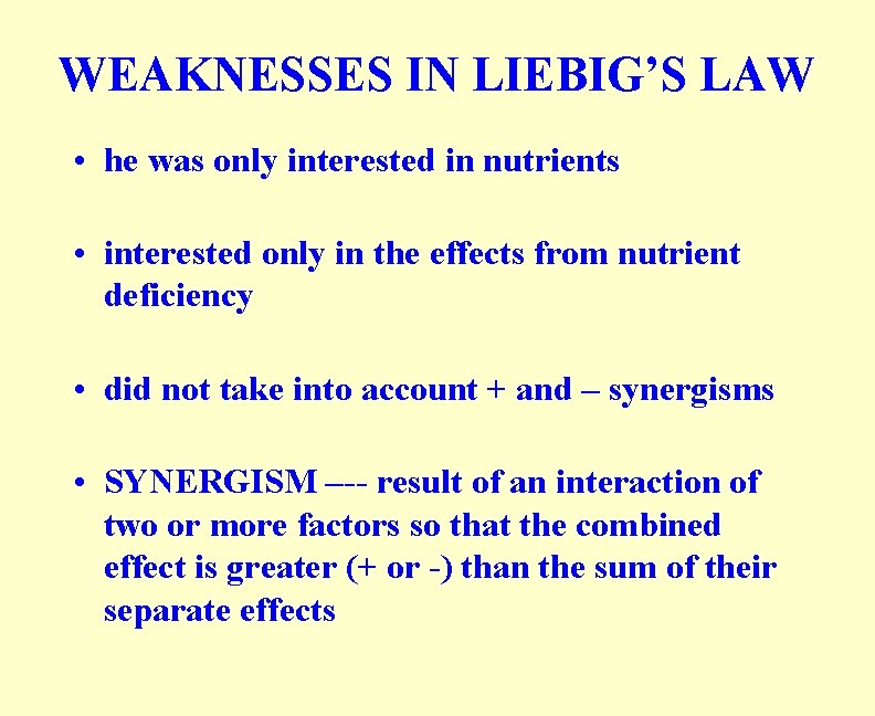 WEAKNESSES IN LIEBIG’S LAW • he was only interested in nutrients • interested only