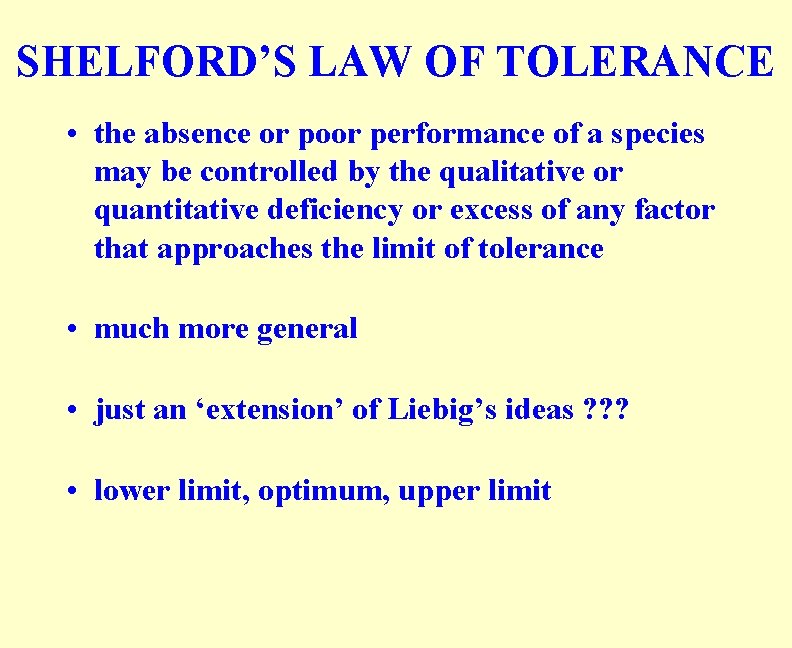 SHELFORD’S LAW OF TOLERANCE • the absence or poor performance of a species may