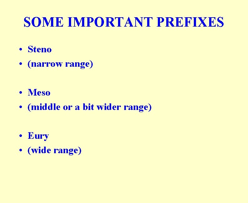 SOME IMPORTANT PREFIXES • Steno • (narrow range) • Meso • (middle or a