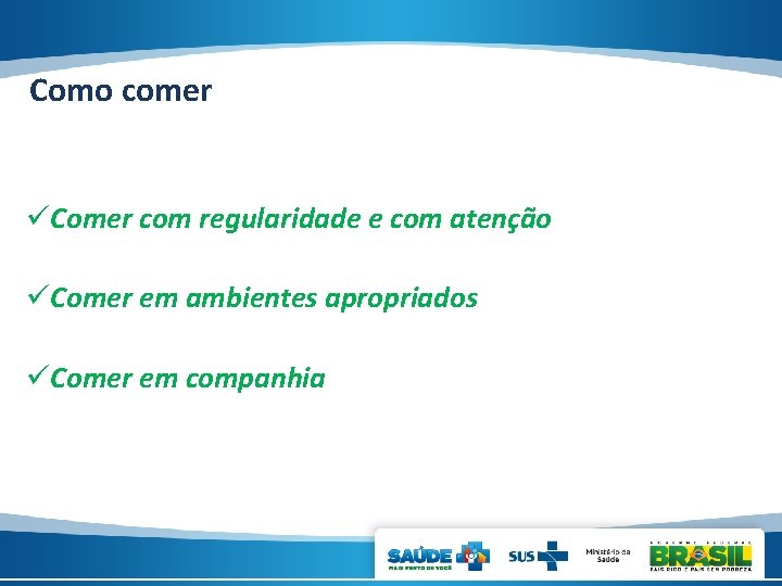 Como comer üComer com regularidade e com atenção üComer em ambientes apropriados üComer em