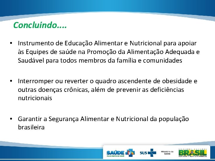 Concluindo. . • Instrumento de Educação Alimentar e Nutricional para apoiar às Equipes de