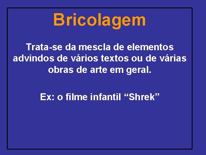 Bricolagem Trata-se da mescla de elementos advindos de vários textos ou de várias obras