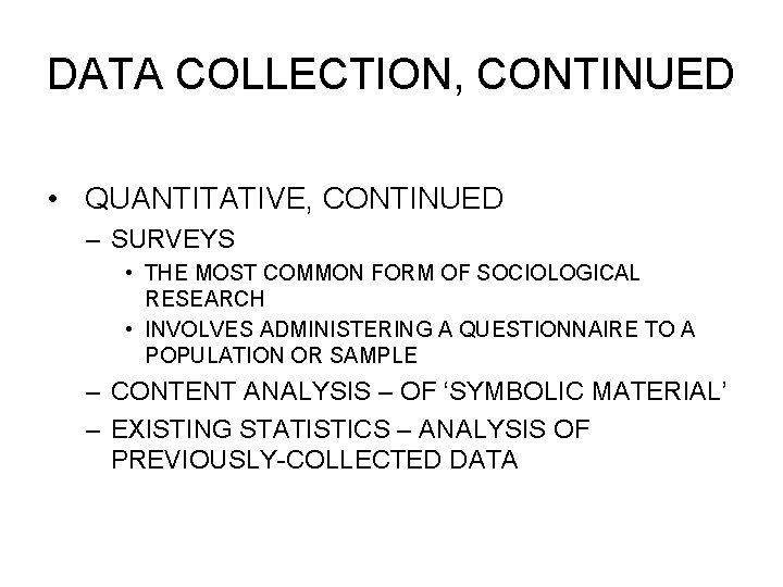 DATA COLLECTION, CONTINUED • QUANTITATIVE, CONTINUED – SURVEYS • THE MOST COMMON FORM OF