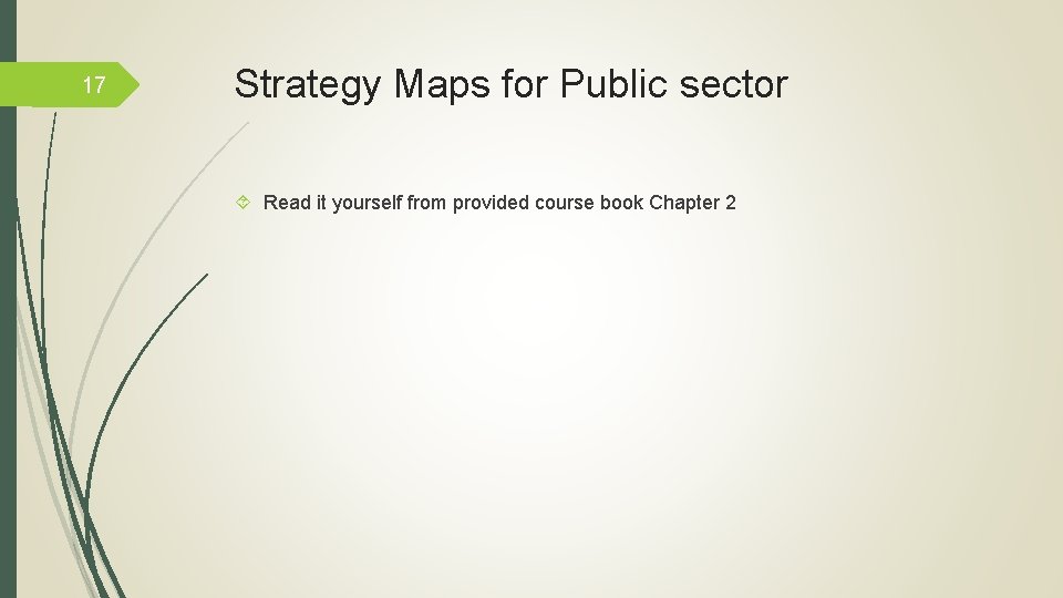 17 Strategy Maps for Public sector Read it yourself from provided course book Chapter