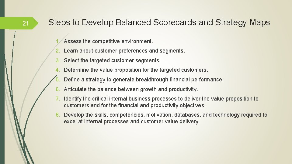 21 Steps to Develop Balanced Scorecards and Strategy Maps 1. Assess the competitive environment.