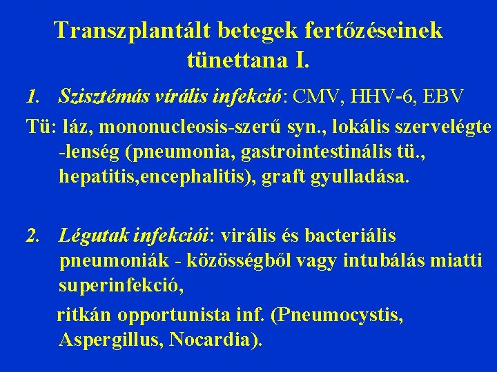 Transzplantált betegek fertőzéseinek tünettana I. 1. Szisztémás vírális infekció: CMV, HHV-6, EBV Tü: láz,