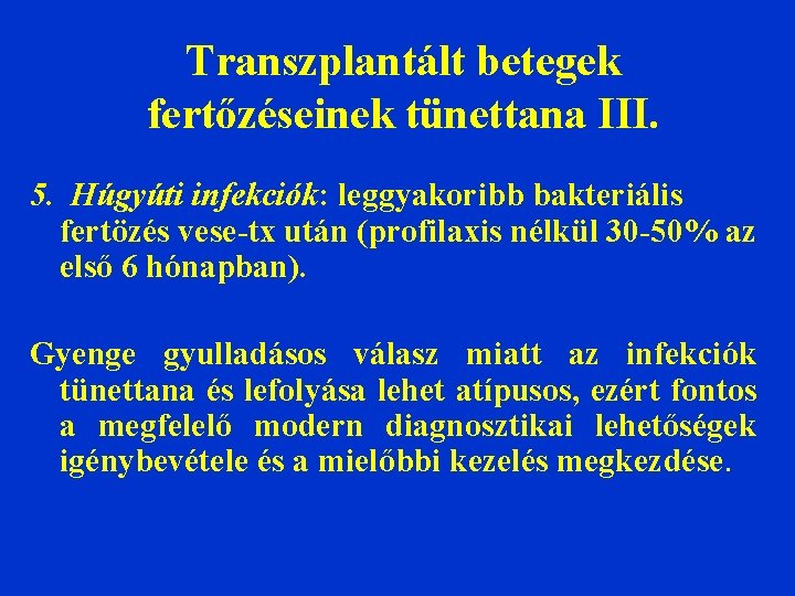 Transzplantált betegek fertőzéseinek tünettana III. 5. Húgyúti infekciók: leggyakoribb bakteriális fertözés vese-tx után (profilaxis